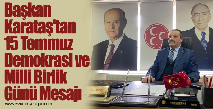 Başkan Karataş'tan 15 Temmuz Demokrasi ve Milli Birlik Günü Mesajı