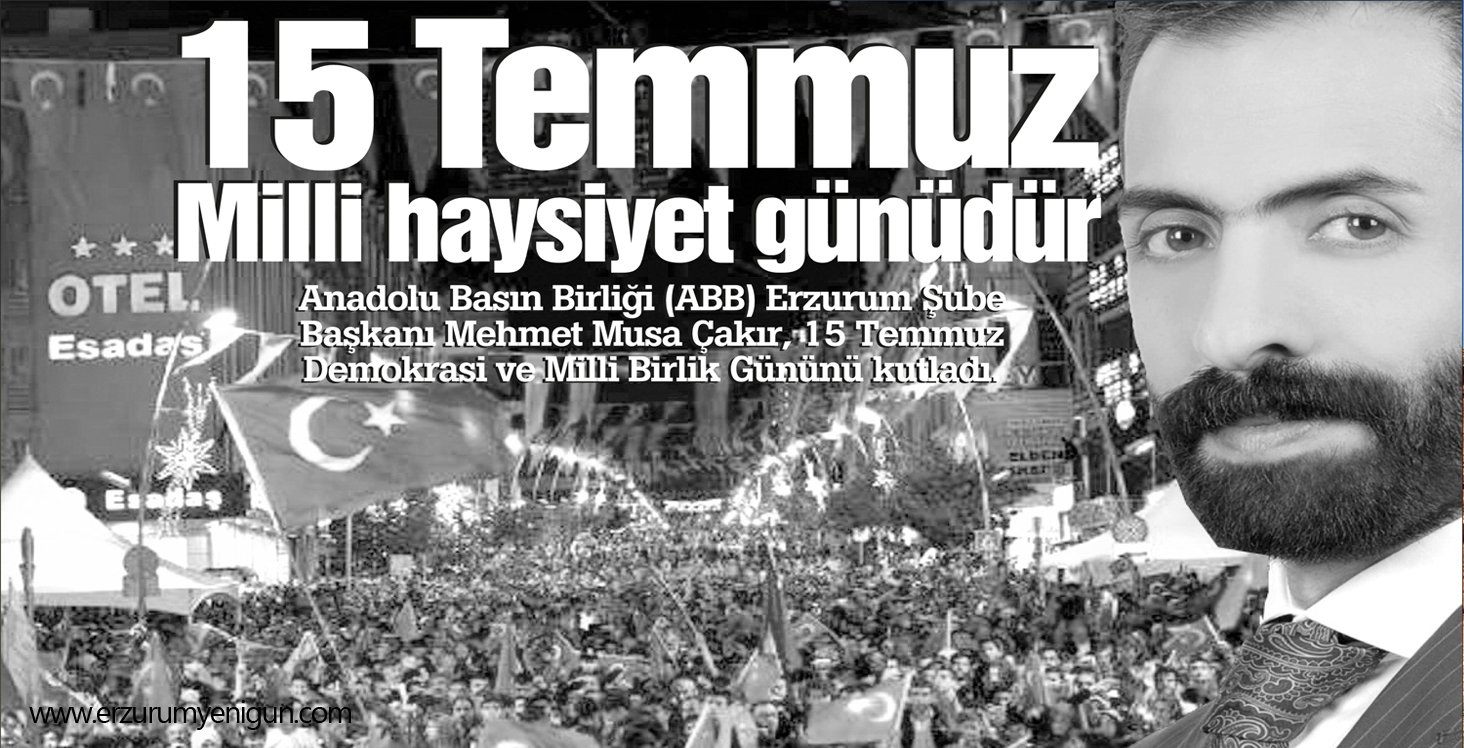 15 Temmuz Milli haysiyet günüdür