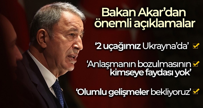 Bakan Akar'dan önemli açıklamalar