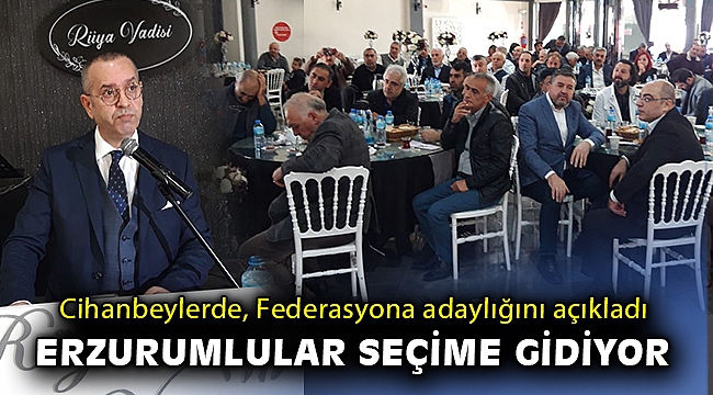 Cihanbeylerde Ege Bölgesi Erzurum Dernekler Birliği Federasyonuna adaylığını açıkladı