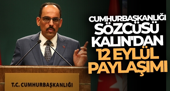 Cumhurbaşkanlığı Sözcüsü Kalın'dan 12 Eylül paylaşımı