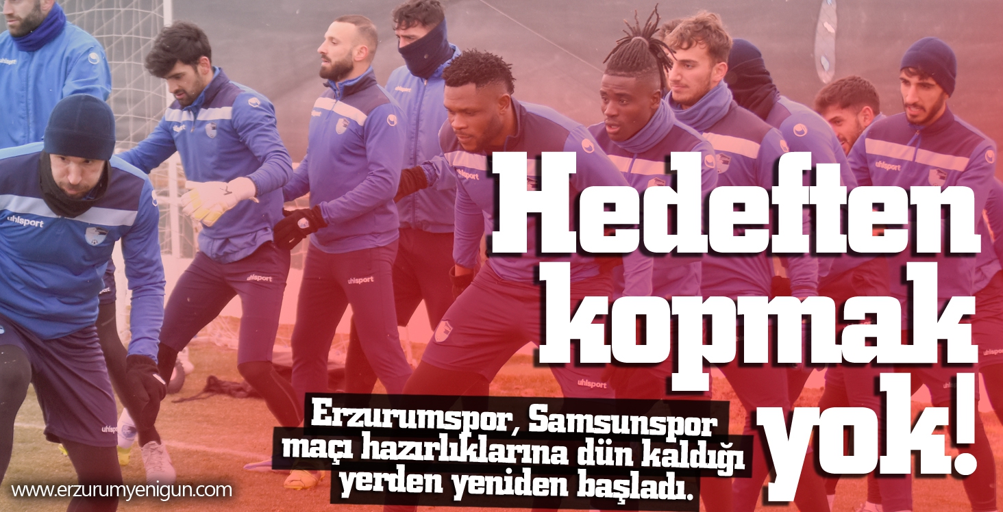 Hedeften kopmak yok!