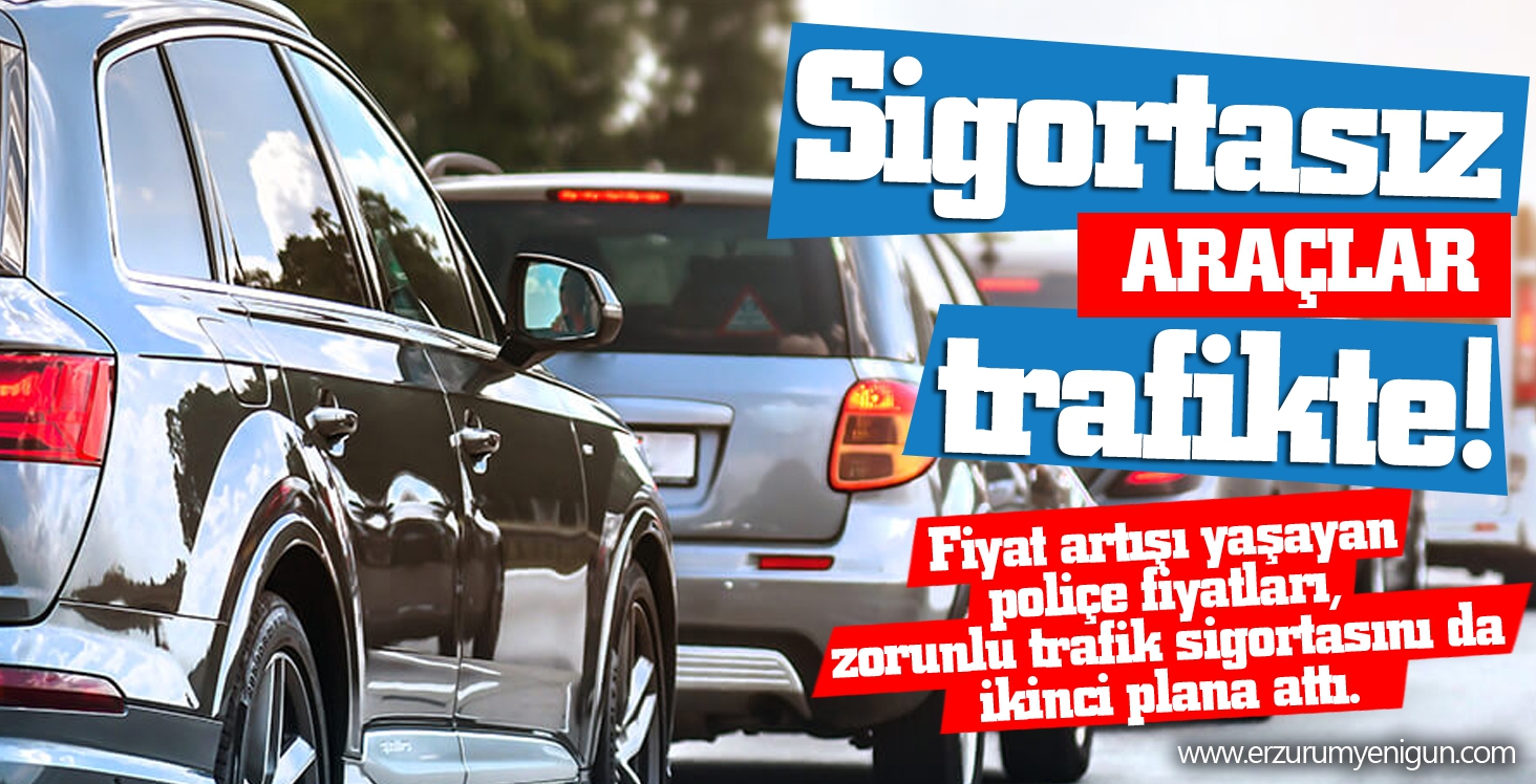 Sigortasız araçlar trafikte! 